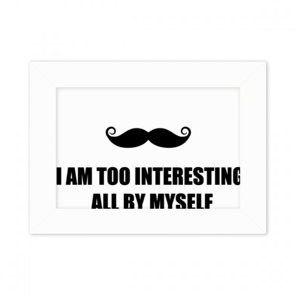 Joking Self Description Too Interesting Photo Mount Frame Picture Art Painting Desktop 5x7 inch