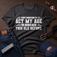 thumbnail image 1 of Jollimate I Don't Know How To Act My Age Shirt, Funny Men's Birthday Graphic Tee, Cool Retro Men's T-Shirt, 1 of 6