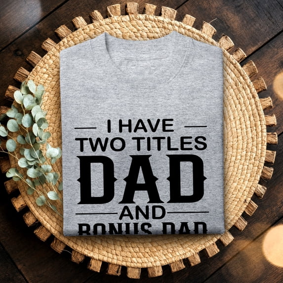 Jollimate I Have Two Titles Dad and Bonus Dad Shirt, Funny Dad Tee, New Dad Gift, Dad Birthday Gift