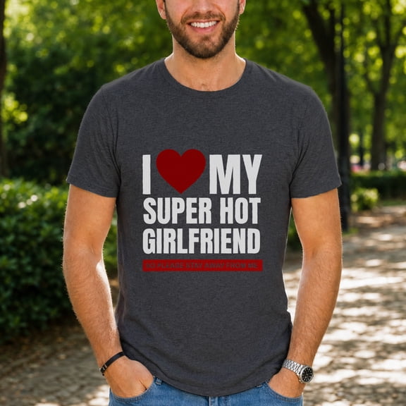 Jollimate I Heart My Super Hot Girlfriend Graphic T-Shirt, Funny Boyfriend Humor Men's Shirt