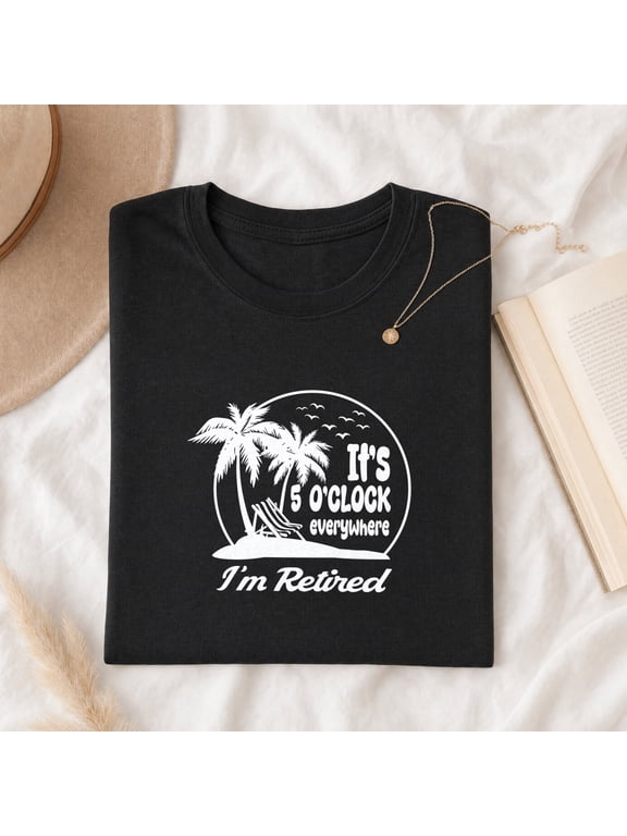 It's 5 O'Clock Everywhere I'm Retired Shirt, Beach Vacation Tee, Funny Retirement Gift