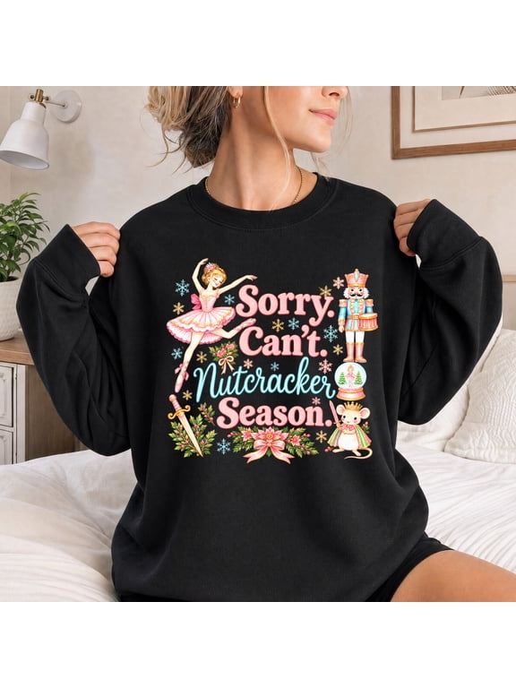 Nutcracker Sweatshirt for Women, Sorry Can't Nutcracker Season Graphic, Christmas Gift