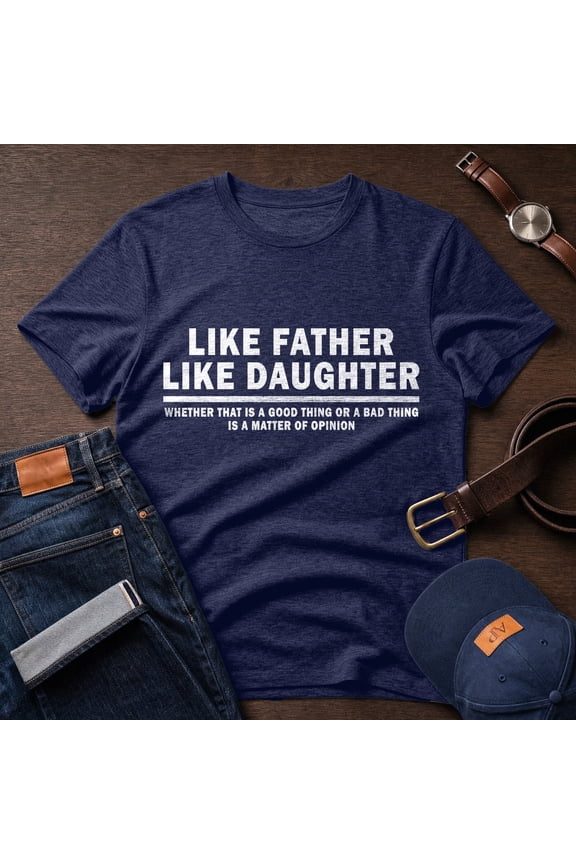 Like Father Like Daughter T-Shirt, Father Daughter Tee, Funny Dad Gift, Dad Gift Tee