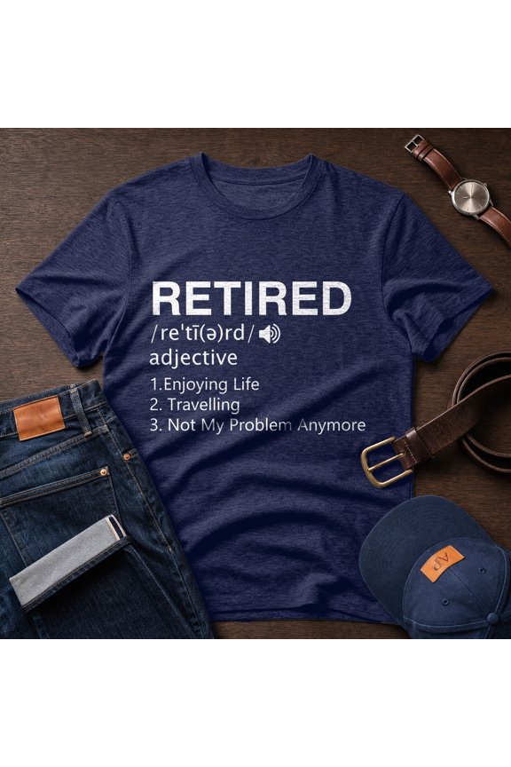 Retired Definition Shirt, Funny Not My Problem Anymore, Men Retirement Gift Tee
