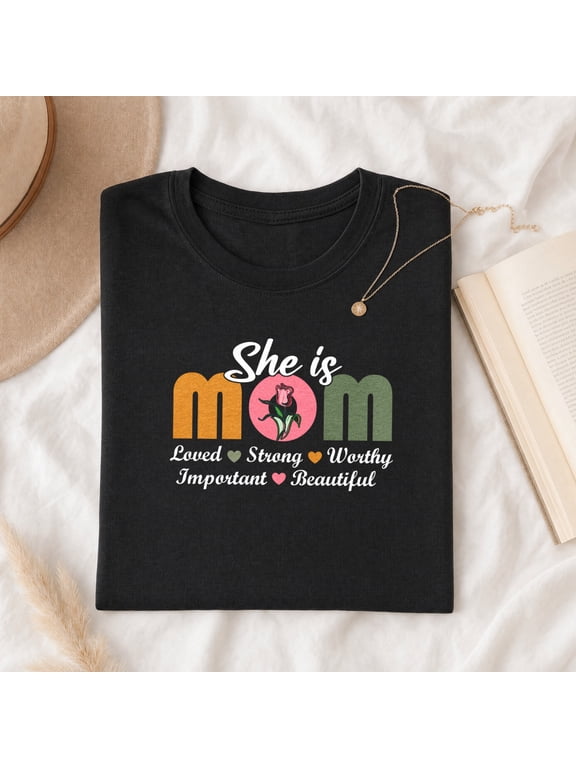 She Is Mom Loved Strong Worthy T-Shirt, Floral Mother's Day Women's Shirt