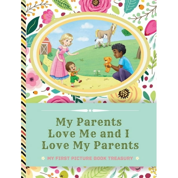 Jolly Good Picture Book Treasuries My Parents Love Me and I Love My Parents: Picture Books for Newborns - Picture Book Treasury for Babies, Book 1, (Hardcover)