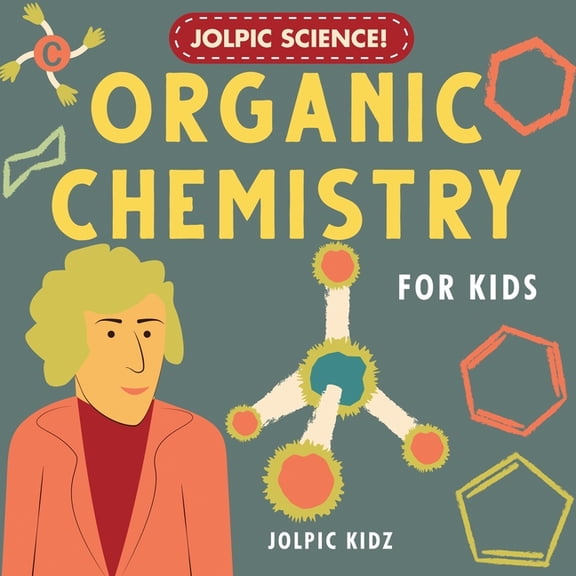 Jolpic Science! Organic Chemistry for Kids: Introducing Chemical Bonding, Hydrocarbons, Functional Groups, Phenyl Ring, , (Paperback)