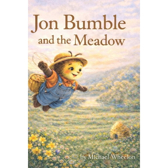 Jon Bumble - The Bee My Grandmother Knew Jon Bumble and the Meadow: The Bee My Grandmother Knew, Book 1, (Paperback)