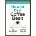 thumbnail image 1 of Jon Gordon: How to Be a Coffee Bean: 111 Life-Changing Ways to Create Positive Change (Hardcover), 1 of 1