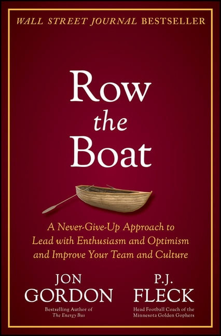 Jon Gordon Row the Boat: A Never-Give-Up Approach to Lead with Enthusiasm and Optimism and Improve Your Team and Culture, (Hardcover)