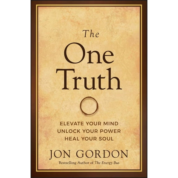 Jon Gordon: The One Truth: Elevate Your Mind, Unlock Your Power, Heal Your Soul (Hardcover)
