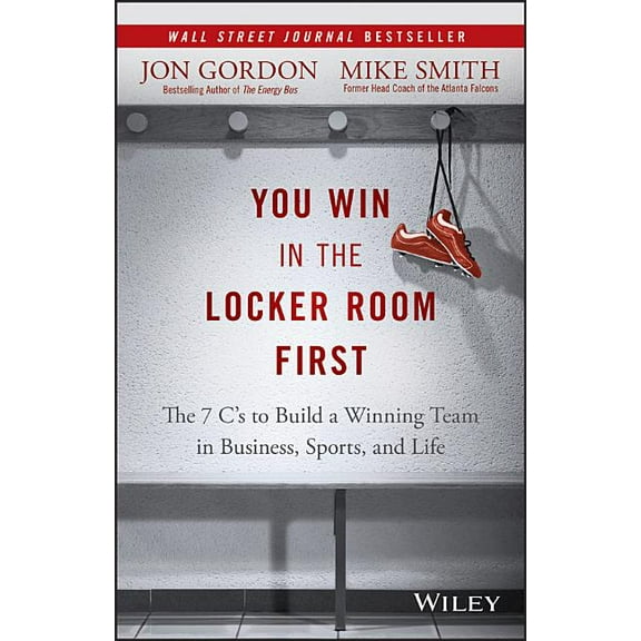 Jon Gordon You Win in the Locker Room First: The 7 C's to Build a Winning Team in Business, Sports, and Life, (Hardcover)