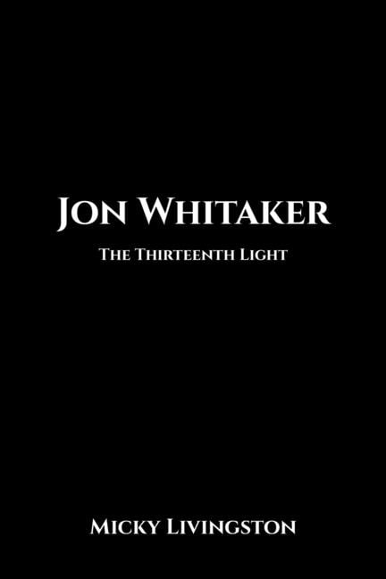 Jon Whitaker Jon Whitaker: The Thirteenth Light, Book 2, (Paperback)