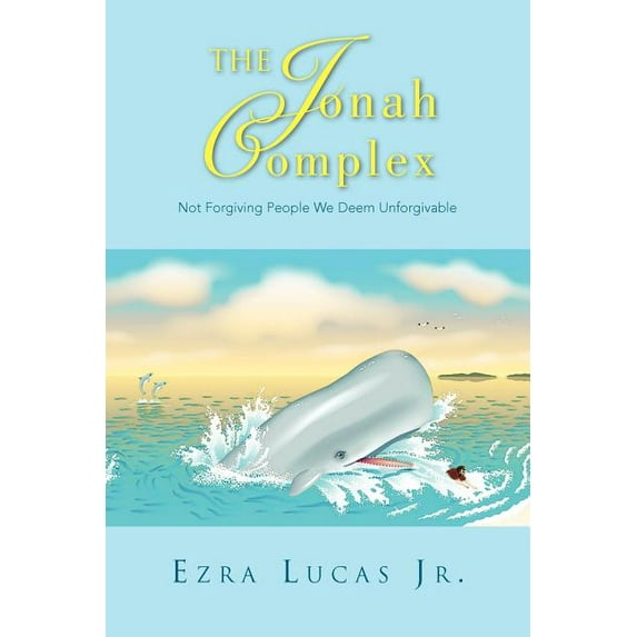 Jonah Complex : Not Forgiving People We Deem Unforgivable