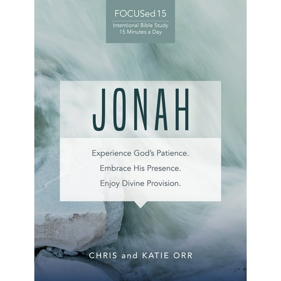 Jonah: Experience God's Patience. Embrace His Presence. Enjoy Divine Provision.