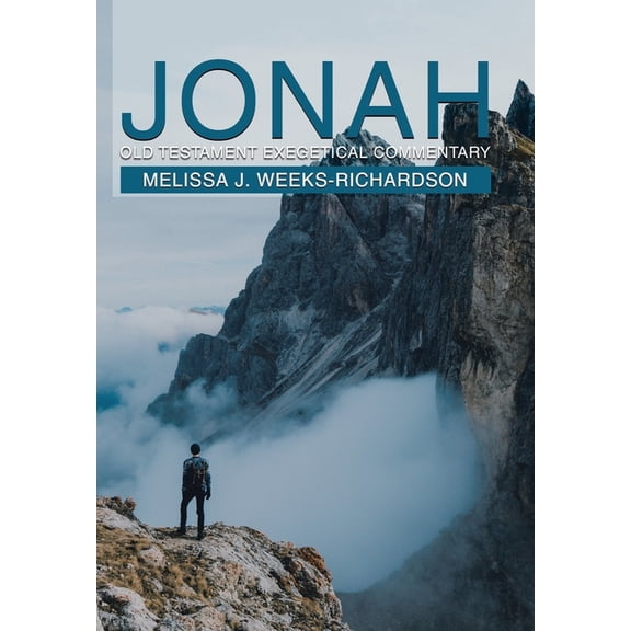 Jonah: Old Testament Exegetical Commentary Hardcover 1664124896 9781664124899 Melissa J. Weeks-Richardson