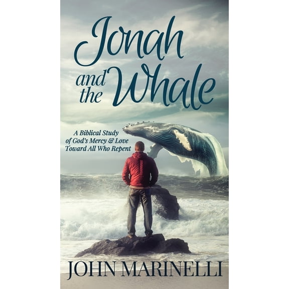 Jonah & The Whale: A Biblical Study of God's Mercy & Love Toward All Who Repent, (Hardcover)