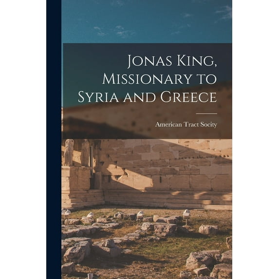 Jonas King, Missionary to Syria and Greece, (Paperback)