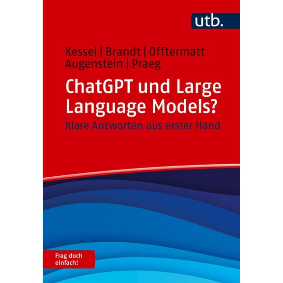 Jonas Offtermatt,Thomas Kessel,Friedri ChatGPT und Large Language Models? Frag doch (Paperback)