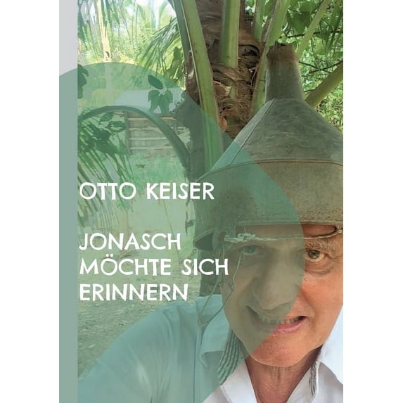 Jonasch möchte sich erinnern: Ein Schelmenroman, (Paperback)