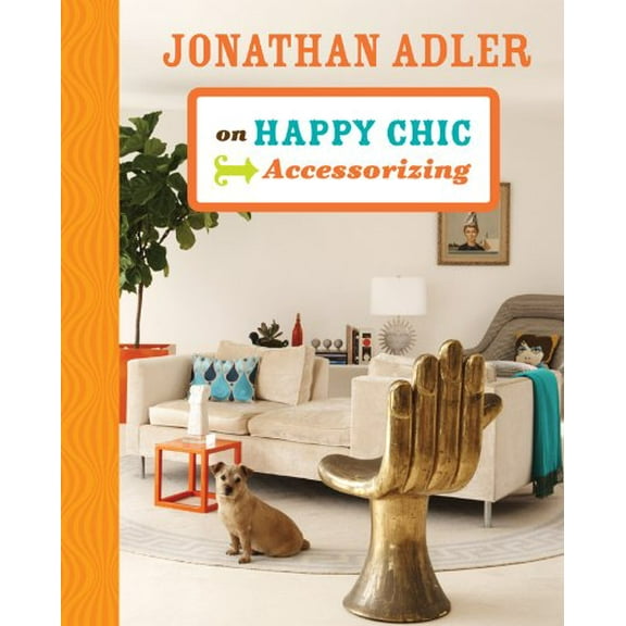 Pre-Owned Jonathan Adler on Happy Chic Accessorizing (Hardcover) 1402774303 9781402774300