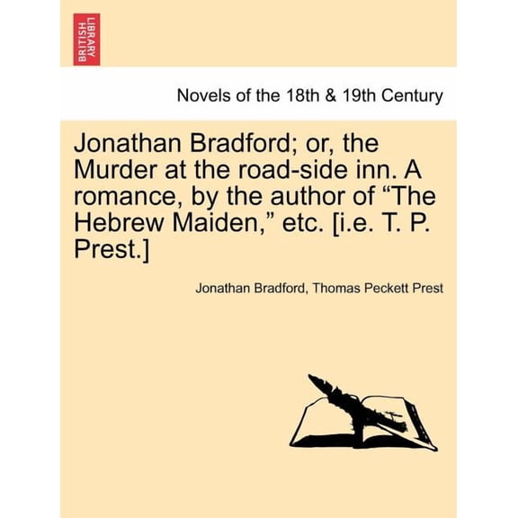 Jonathan Bradford; Or, the Murder at the Road-Side Inn. A Romance, by the Author of the Hebrew Maiden, Etc. [i.e. T. P. Prest.] (Paperback)