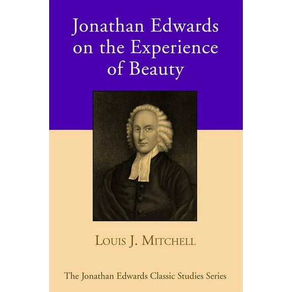 Jonathan Edwards Classic Studies: Jonathan Edwards on the Experience of Beauty (Hardcover)