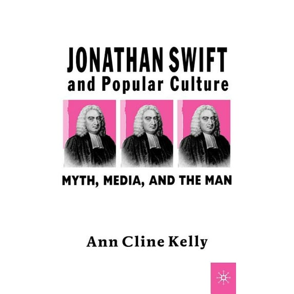 Jonathan Swift and Popular Culture Myth, Media and the Man: Myth, Media, and the Man, (Hardcover)