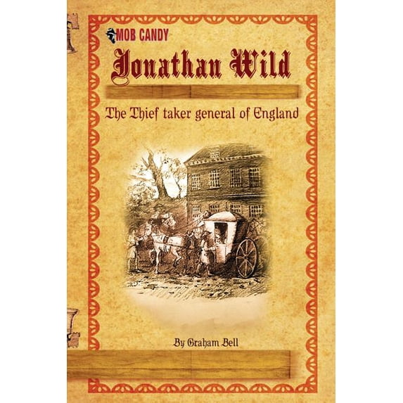 Jonathan Wild : The Thief Taker General of England