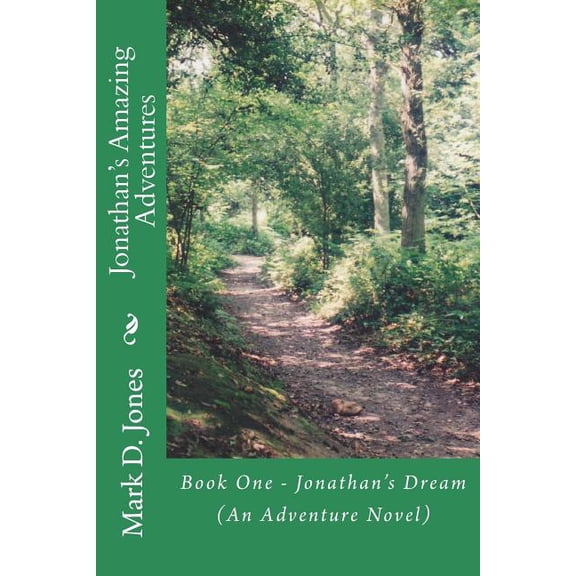 Jonathan's Amazing Adventures Jonathan's Amazing Adventures: Book One - Jonathan's Dream (An Adventure Novel), Book 1, (Paperback)