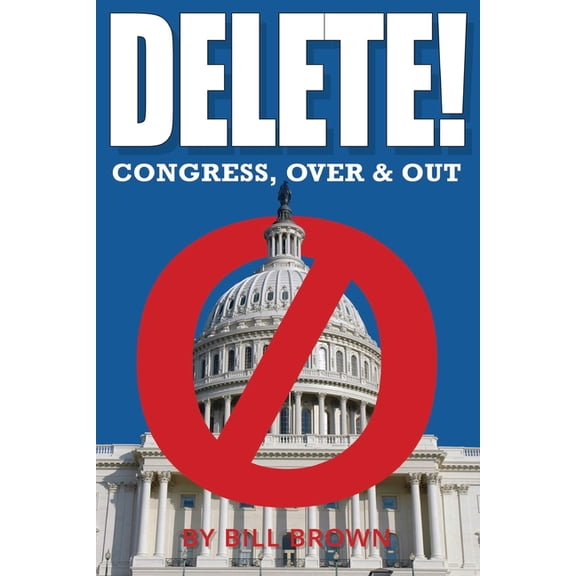 Delete!: Congress, Over & Out (Paperback) by Bill Brown