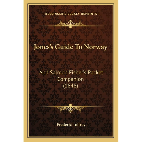 Jones's Guide To Norway: And Salmon Fisher's Pocket Companion (1848), (Paperback)