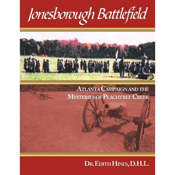 Jonesborough Battlefield : Atlanta Campaign and the Mysteries of Peachtree Creek