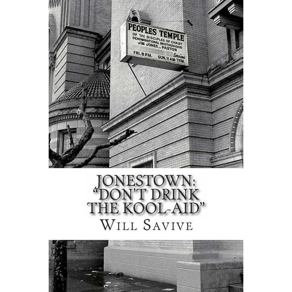 Jonestown: "Don't Drink the Kool-Aid" (The complete story behind the mysterious Jim Jones & his exodus to Guyana) (Paperback)