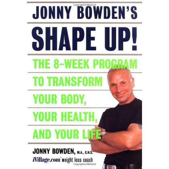 Pre-Owned Jonny Bowden's Shape Up! : The Eight-Week Plan to Transform Your Body, Your Health and Your Life