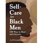 Jor-El Caraballo: Self-Care for Black Men: 100 Ways to Heal and Liberate (Hardcover)