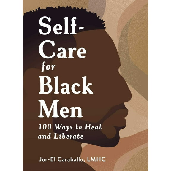 Jor-El Caraballo: Self-Care for Black Men: 100 Ways to Heal and Liberate (Hardcover)