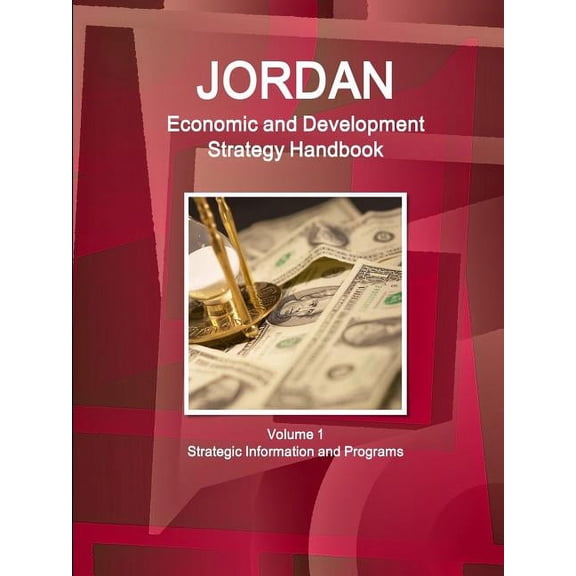 Jordan Economic and Development Strategy Handbook Volume 1 Strategic Information and Programs, (Paperback)