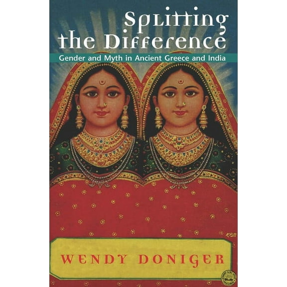 Jordan Lectures in Comparative Religion Splitting the Difference: Gender and Myth in Ancient Greece and India, (Paperback)
