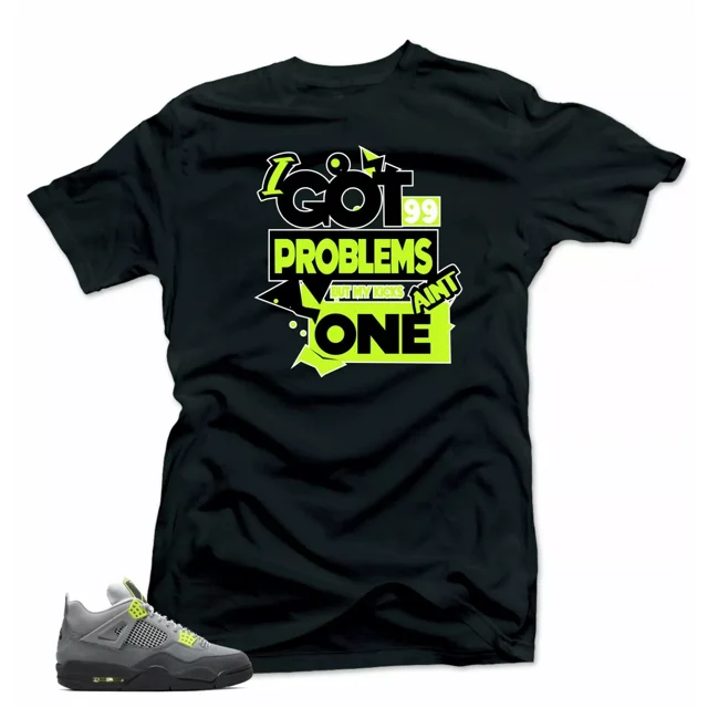Jordan Retro 4 Neon Match Shirts 99 Problems 4 Tees