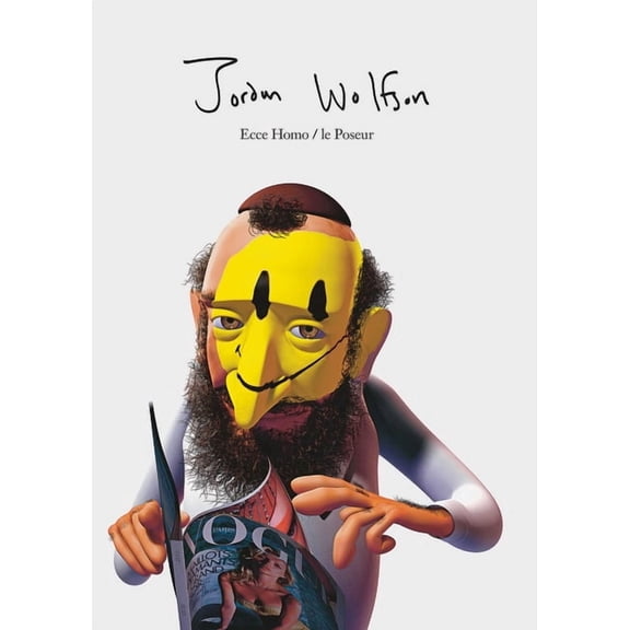 Jordan Wolfson: Ecce Homo Le Poseur (Hardcover)