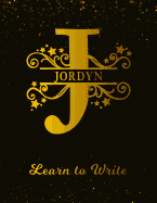 Jordyn Learn To Write: Personalized Letter J First Name Handwriting Primary Composition Practice Paper Gold Glittery Effect Notebook Cover Da Paperback