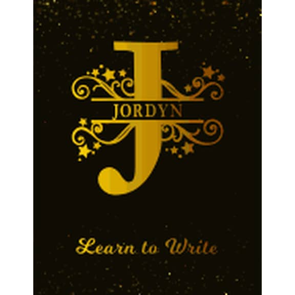 Jordyn Learn To Write: Personalized Letter J First Name Handwriting Primary Composition Practice Paper Gold Glittery Effect Notebook Cover Da Paperback