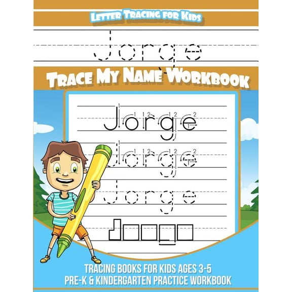Jorge Letter Tracing for Kids Trace my Name Workbook: Tracing Books for Kids ages 3 - 5 Pre-K & Kindergarten Practice Wo, (Paperback)