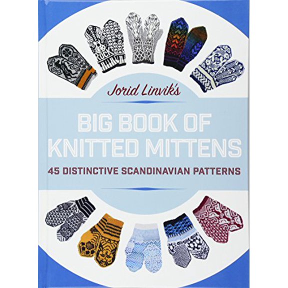 Pre-Owned Jorid Linvik's Big Book of Knitted Mittens: 45 Distinctive Scandinavian Patterns, 9781570767869, 1570767866, Hardcover, Illustrated edition