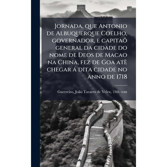 Jornada, que Antonio de Albuquerque Coelho, governador, e capita general da cidade do nome de Deos de Macao na China, , (Hardcover)