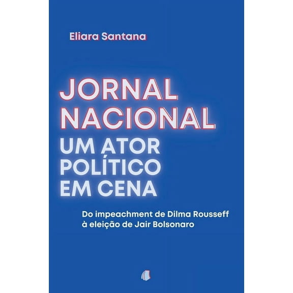 Jornal Nacional, Um Ator Poltico Em Cena, (Paperback)