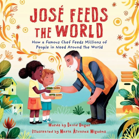 Jos Feeds the World: How a Famous Chef Feeds Millions of People in Need Around the World, (Hardcover)