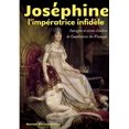 thumbnail image 1 of JosÃ©phine, l'impÃ©ratrice infidÃ¨le: Intrigues et secrets d'alcÃ´ve de l'impÃ©ratrice des FranÃ§ais, (Paperback), 1 of 1