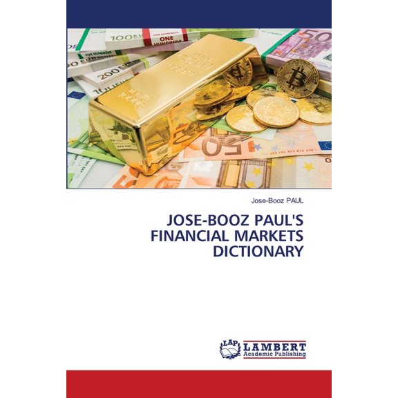 Jose-Booz Paul's Financial Markets Dictionary, (Paperback)